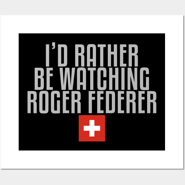 I'd rather be watching Roger Federer Wall Art by mapreduce